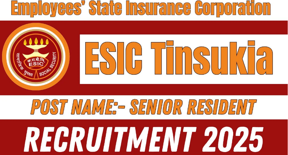 ESIC Tinsukia Senior Resident Recruitment 2025 Notification Out