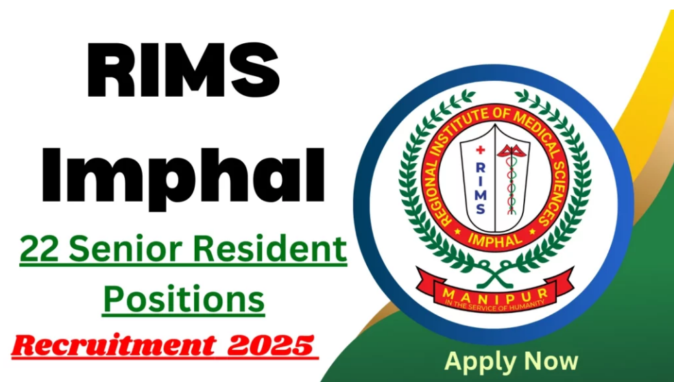 RIMS Imphal Senior Resident Recruitment 2025 for 22 Posts