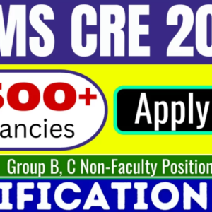 AIIMS CRE Recruitment 2025 Notification for 4576 Group B and Group C.