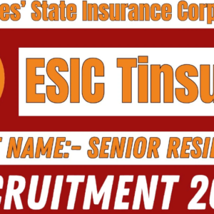 ESIC Tinsukia Senior Resident Recruitment 2025 Notification Out